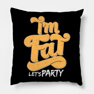 I'm Fat Let's Party Pillow