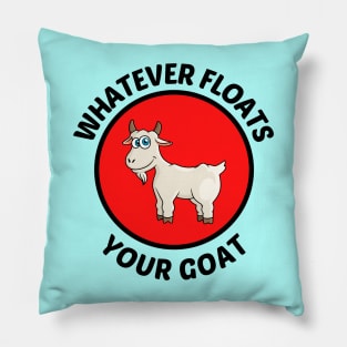 Whatever Floats Your Goat - Goat Pun Pillow