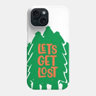 Lets Get Lost Phone Case