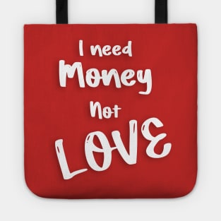 I need Money not love for valentine's day gift Tote