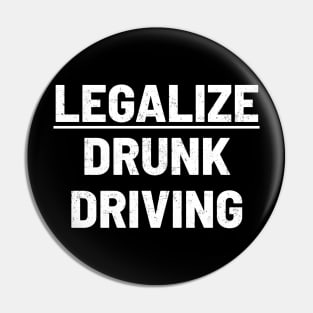 Legalize Drunk Driving funny Pin