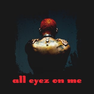 All eyez on me T-Shirt