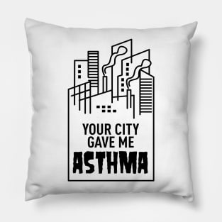 Your City Gave Me Asthma Pillow