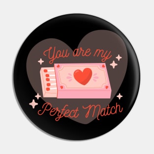 You Are My Perfect Match Pin