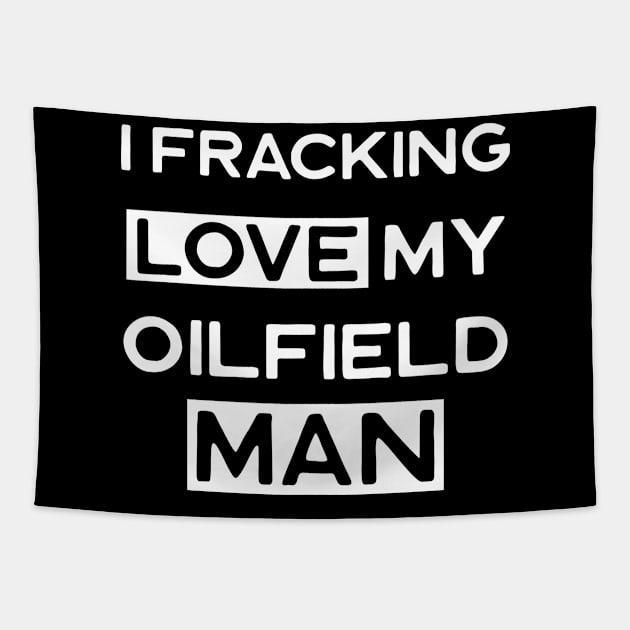 I Fracking Love My Oilfield Man Tapestry by Dr_Squirrel