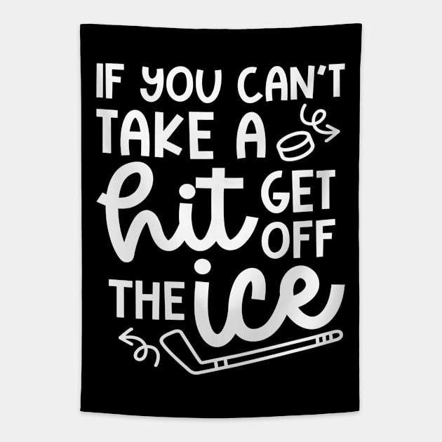 If You Can't Take A Hit Get Off The Ice Hockey Cute Funny Tapestry by GlimmerDesigns