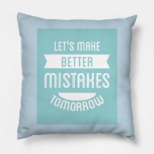 Let's Make Better Mistakes Tomorrow (white text) Pillow