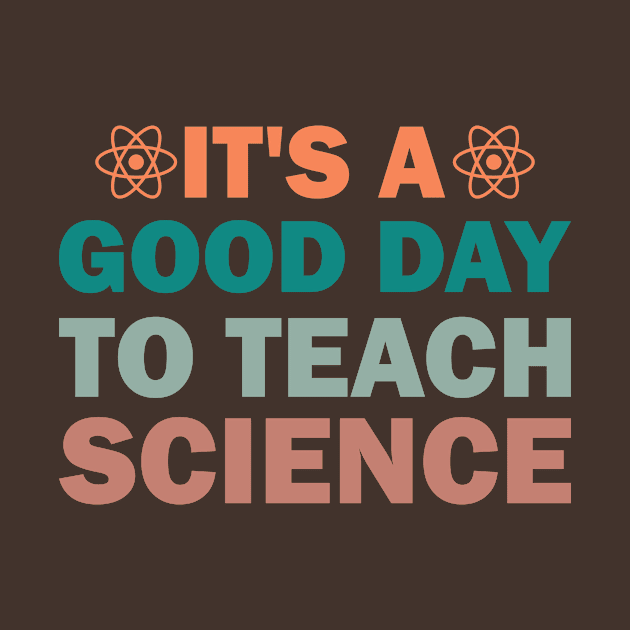 It's a Good Day to Teach Science by LimeGreen