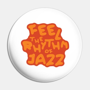 Feel The Rythm Of jazz Pin