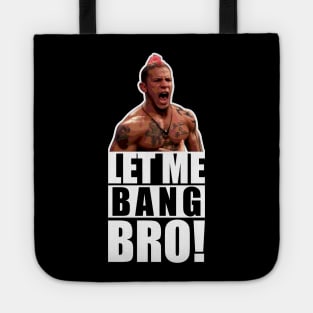 UFC "Let Me Bang Bro" Meme The Ultimate Fighter Tote