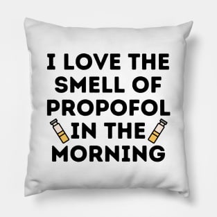 I Love The Smell of Propofol In The Morning - Funny Anesthesiologist Pillow