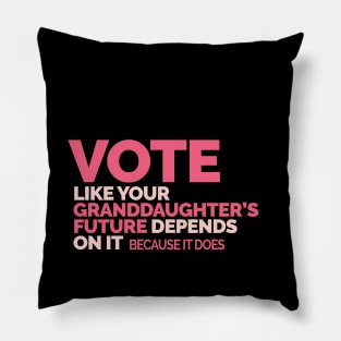 Vote Like Your Granddaughter's Future Depends on It Pillow