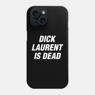 Dick Laurent is Dead Phone Case