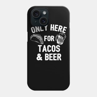 Only Here For Tacos And Beer Phone Case