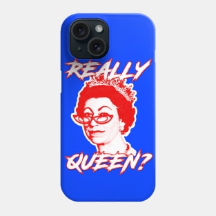 REALLY QUEEN? Phone Case