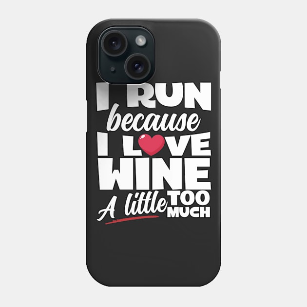 I Run Because I Love Wine Phone Case by thingsandthings