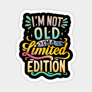 I am Not Old I am Limited Edition Magnet