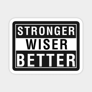 Stronger Wiser Better Magnet