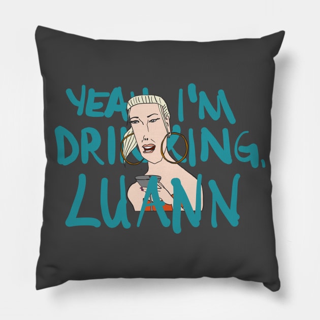 Yeah, Tinsley is Drinking, Luann Pillow by thecompassrose