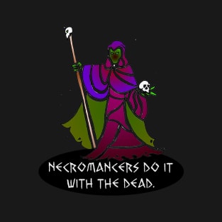 Necromancers Do It... T-Shirt