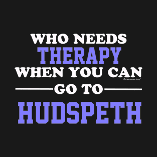 Who Needs Therapy When You Can Go To Hudspeth T-Shirt