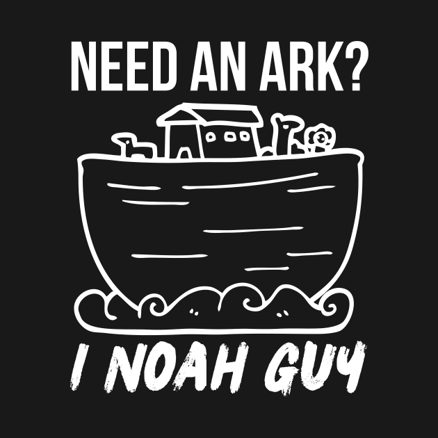 Need an Ark I Noah Guy Funny Pun Humor Christian by Awesome Soft Tee