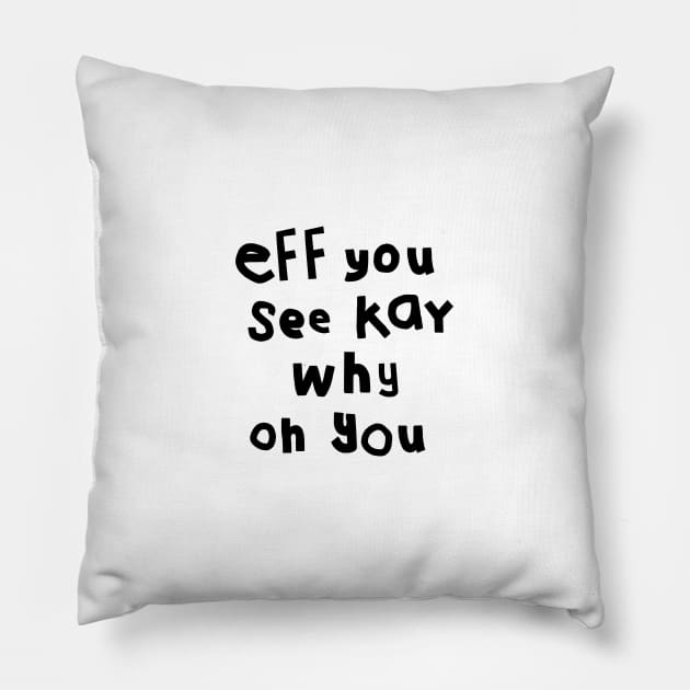 Shy Eff You See Kay Black Text Typography Pillow by ellenhenryart