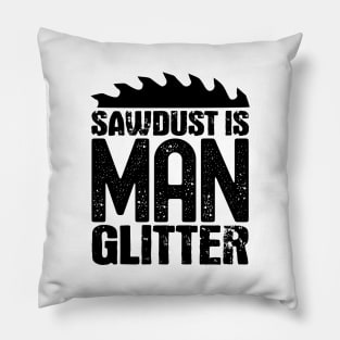 Sawdust is man glitter Pillow