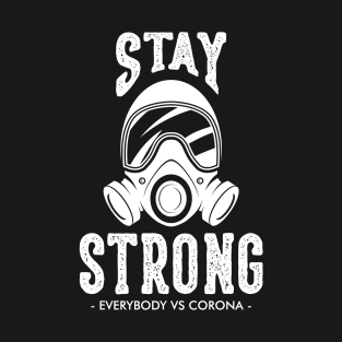 stay strong -EVERYBODY VS CORONA - T-Shirt T-Shirt