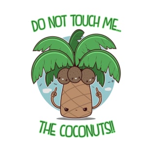 DO NOT TOUCH ME THE COCONUTS T-Shirt