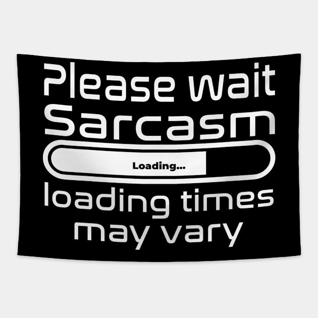 Please wait sarcasm loading, loading time may vary Tapestry by WolfGang mmxx