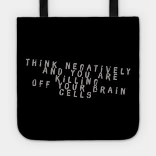 Think Negatively and you are killing off your Brain Cells Tote