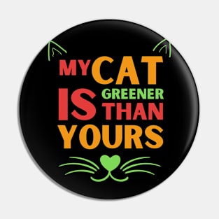 My cat is Greener than Yours Pin