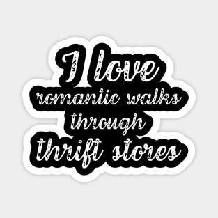 I Love Romantic Walks Through Thrift Stores Funny Magnet