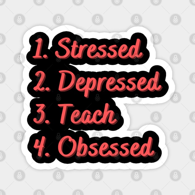 Stressed. Depressed. Teach. Obsessed. Magnet by Eat Sleep Repeat