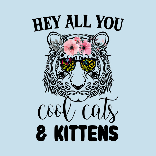 Discover Funny Tiger Hey All You Cool Cats And Kiteens - Funny Tiger - T-Shirt