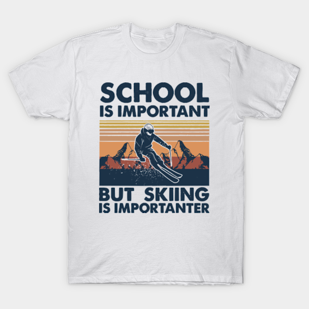 SKiing School Is Important - Skiing School Is Important - T-Shirt