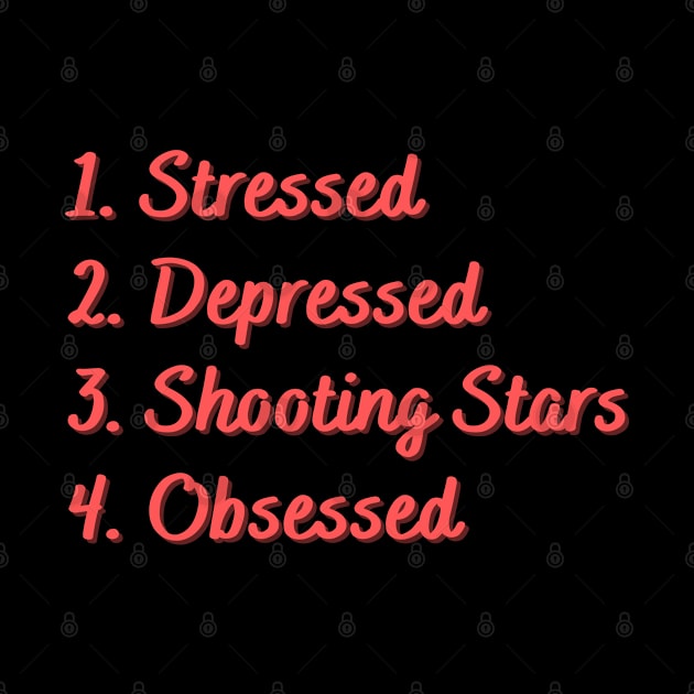 Stressed. Depressed. Shooting Stars. Obsessed. by Eat Sleep Repeat