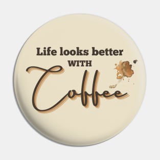 Life looks better with coffee Pin