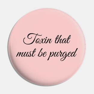 Toxin That Must Be Purged Pin