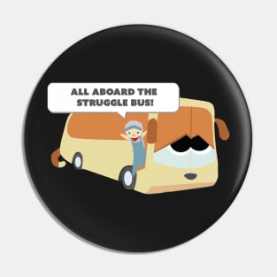 All Aboard The Struggle Bus! Pin