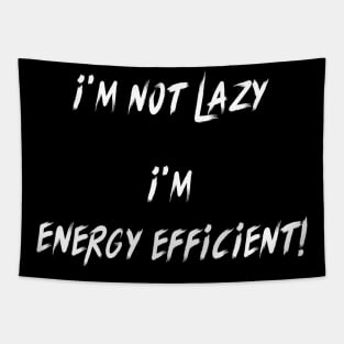 I'M NOT LAZY I'M ENERGY EFFICIENT! Tapestry