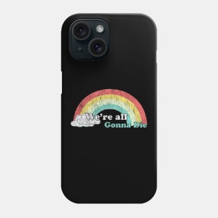 we're all gonna die sunshine Phone Case