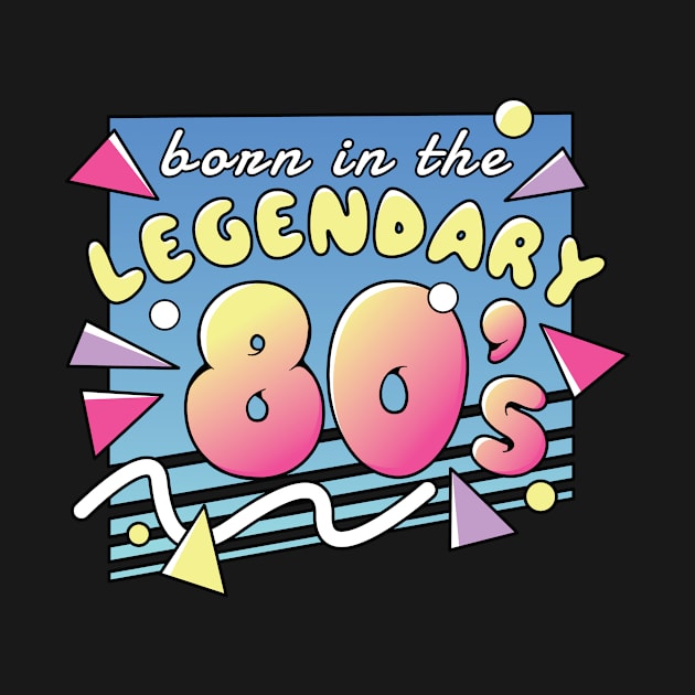 Born In The Legendary 80's 80's 1980 by wbdesignz