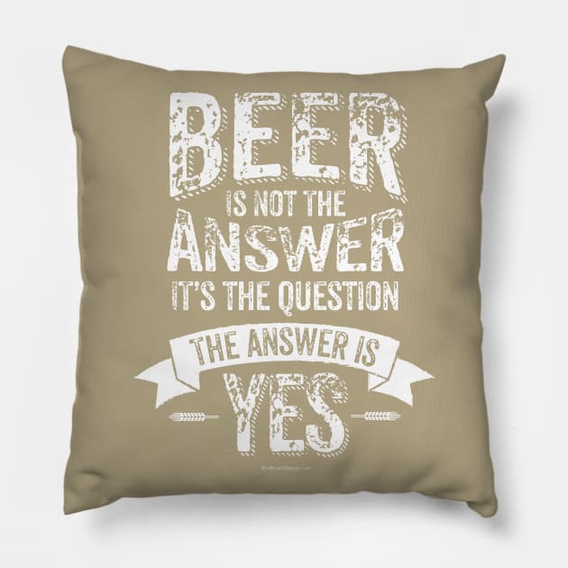 Beer Is Not The Answer Pillow by eBrushDesign