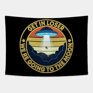 get in loser we're going to the moon Alien ufo retro Tapestry