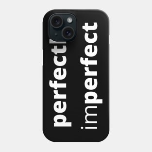 Perfectly Imperfect. Body Positivity. Motivational Inspirational Quote. Great Gift for Women or for Mothers Day. Phone Case