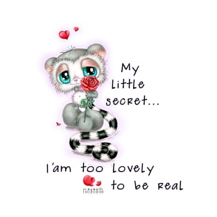 My little secret... I'am too lovely to be real T-Shirt