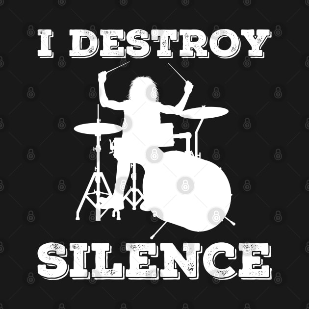 I Destroy Silence Drummer by DragonTees