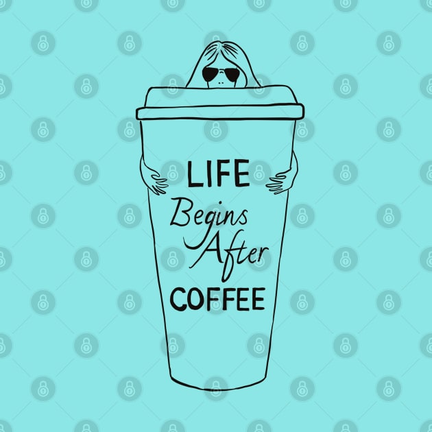 Life Begins After Coffee by Davilyn Lynch Illustration